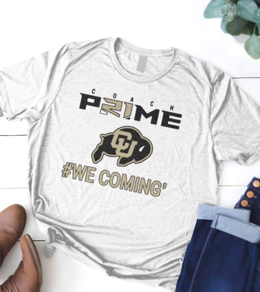 Coach Prime Deion Sanders CU Buffs We Coming Colorado Football T-Shirt