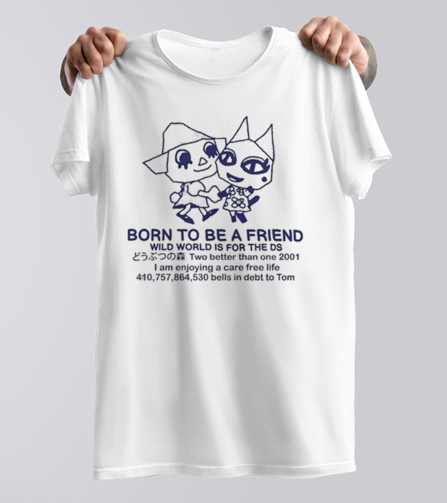 Born To Be A Friend Wild World Two Better Than One Care Free Life 2001 DS Tom Debt T-Shirt