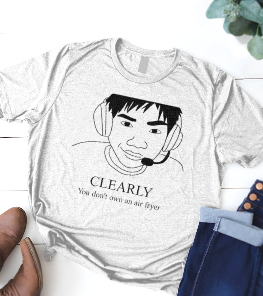 Clearly You Don’t Own An Air Fryer Headset T-Shirt