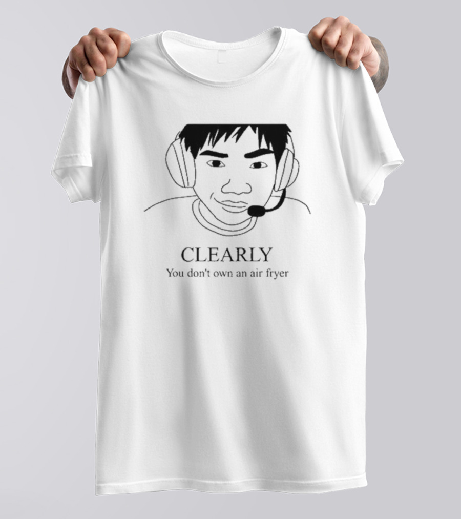 Clearly You Don’t Own An Air Fryer Headset T-Shirt