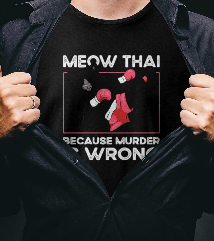 Meow Thai Cat With Boxing Gloves Humorously Expressing Because Murder Is Wrong T-Shirt
