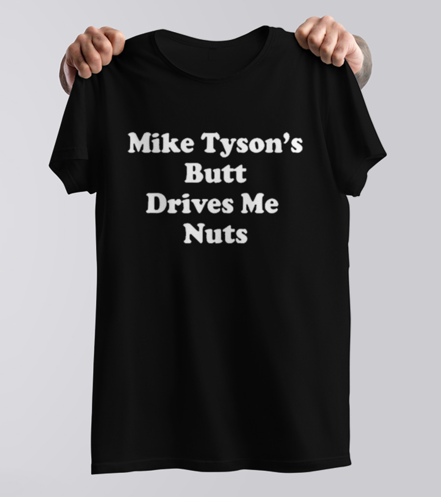 Mike Tyson’s Butt Drives Me Nuts Phrase T-Shirt