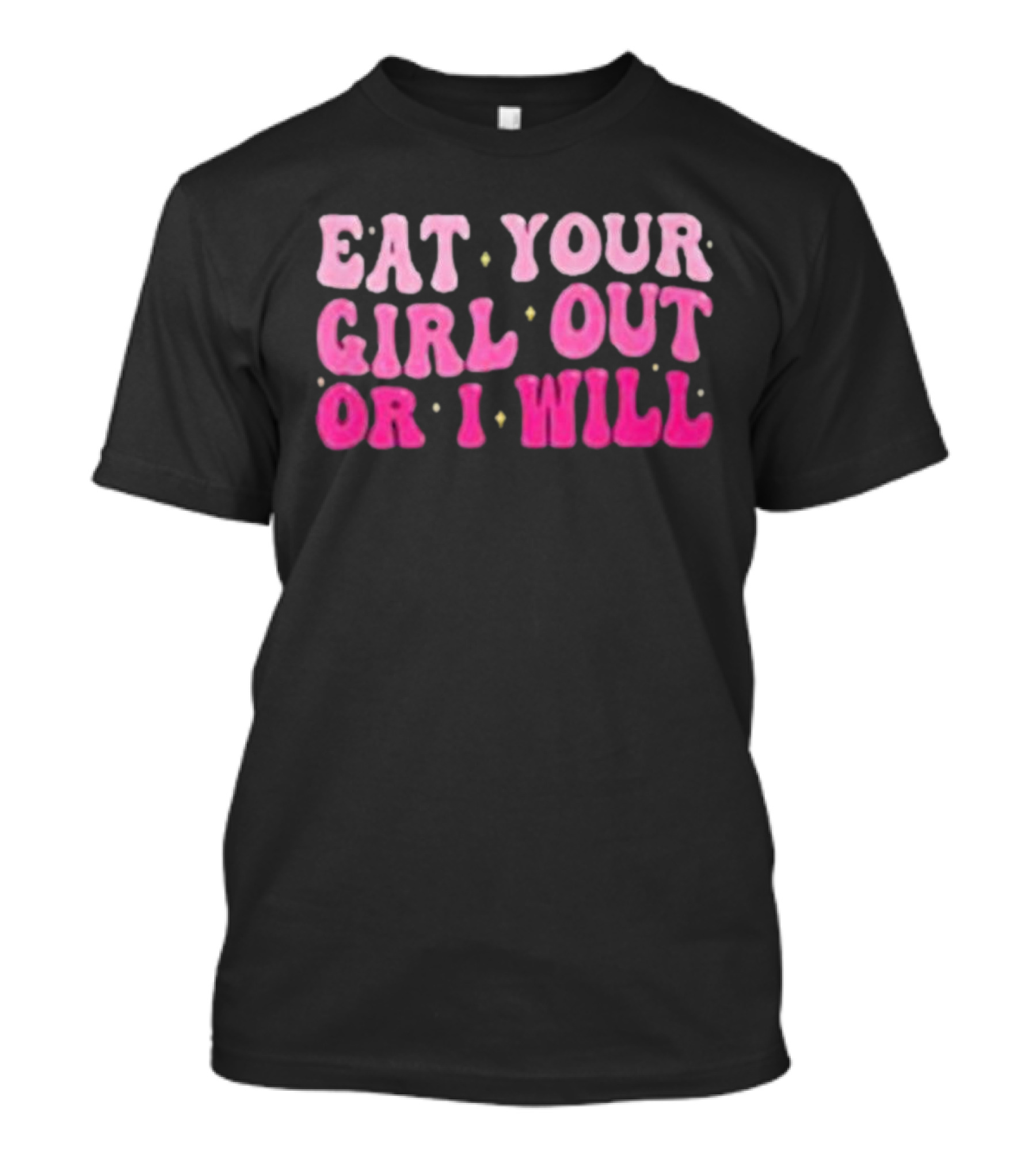 Eat Your Girl Out Or I Will Groovy Pride Saying T-Shirt