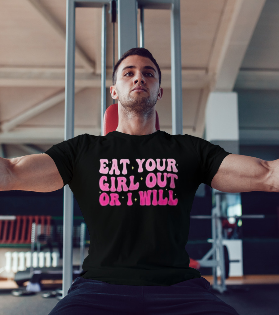 Eat Your Girl Out Or I Will Groovy Pride Saying T-Shirt
