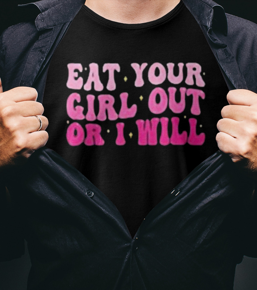 Eat Your Girl Out Or I Will Groovy Pride Saying T-Shirt