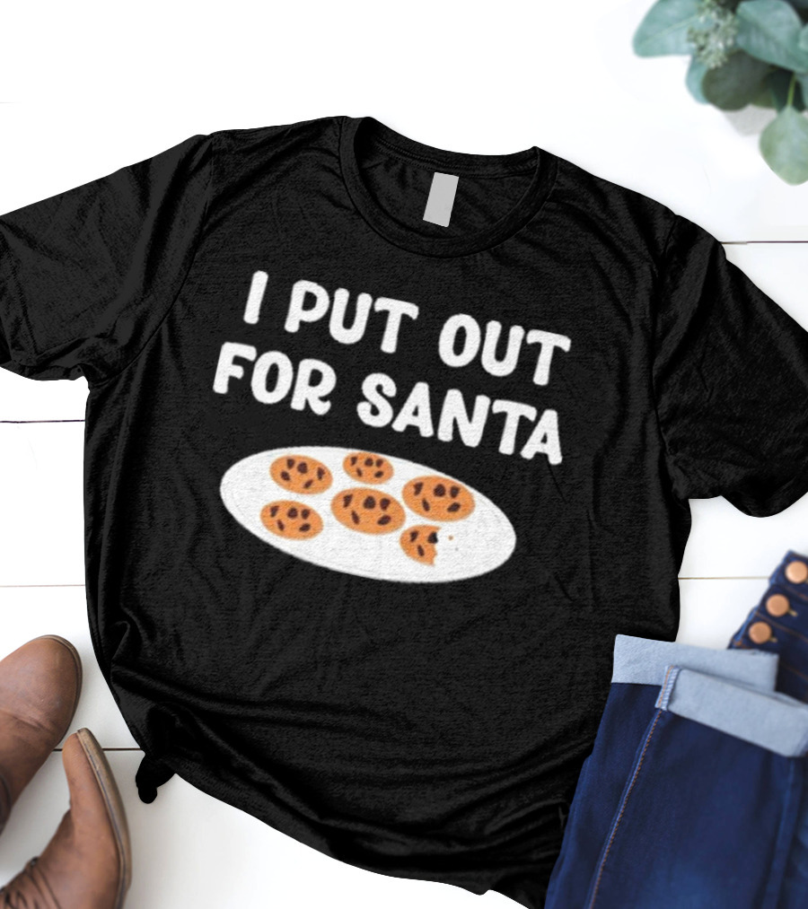 Familyfriendlyfans I Put Out Cookies For Santa T-Shirt