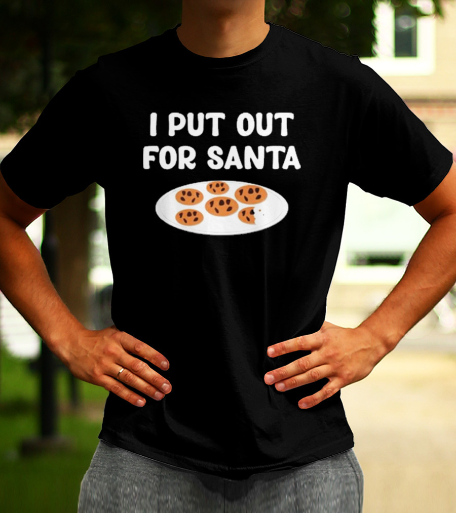 Familyfriendlyfans I Put Out Cookies For Santa T-Shirt