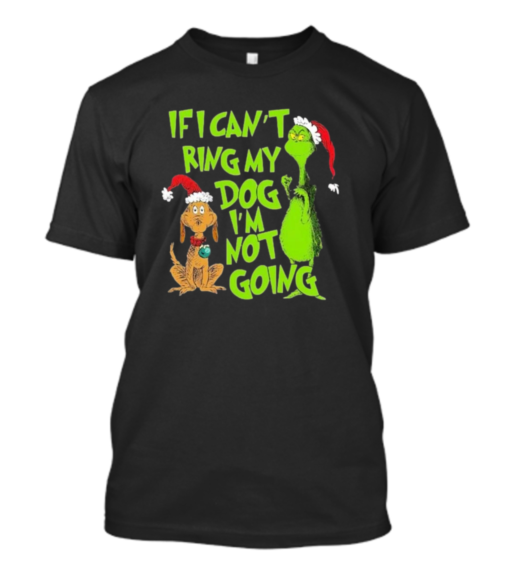 Grinch If I Can’t Bring My Dog I’m Not Going Christmas T-Shirt