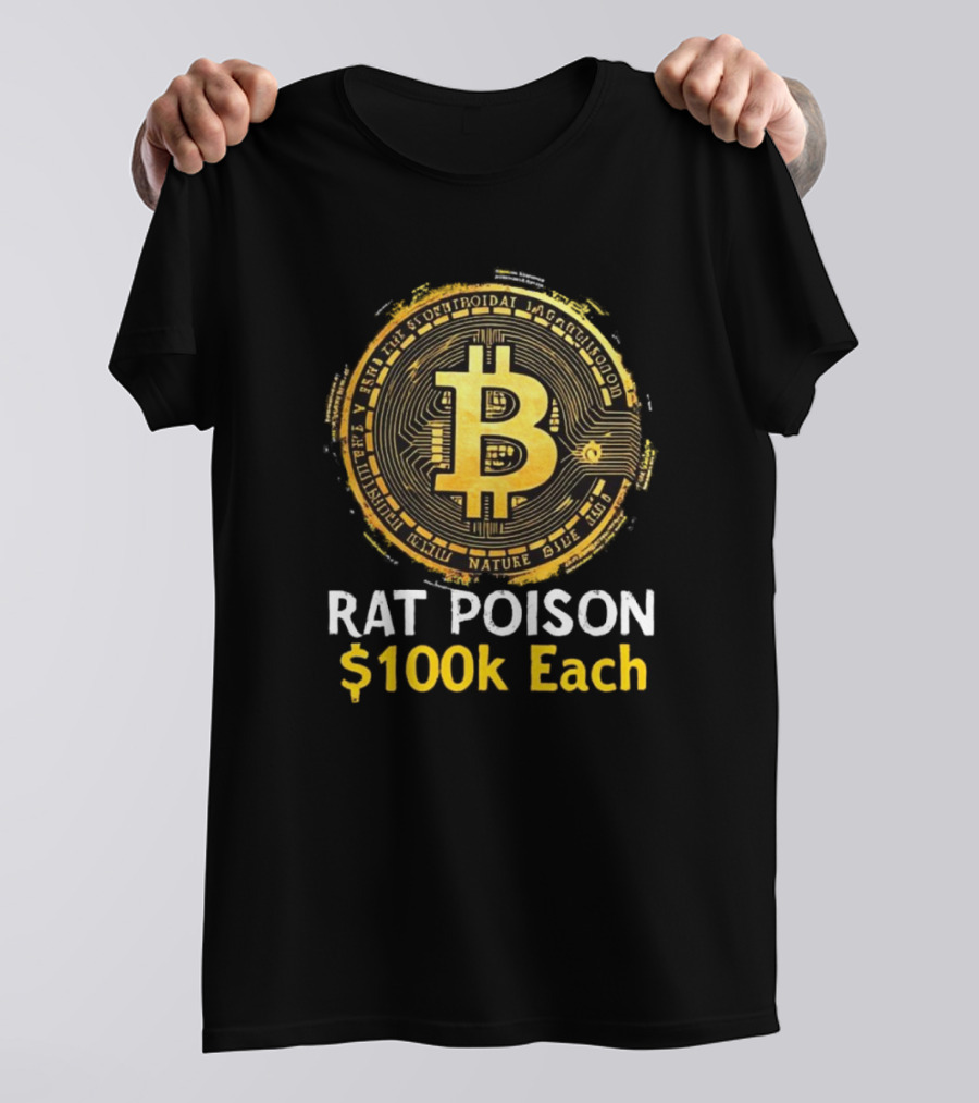 Rat Poison $100k Each Bitcoin Style Coin T-Shirt