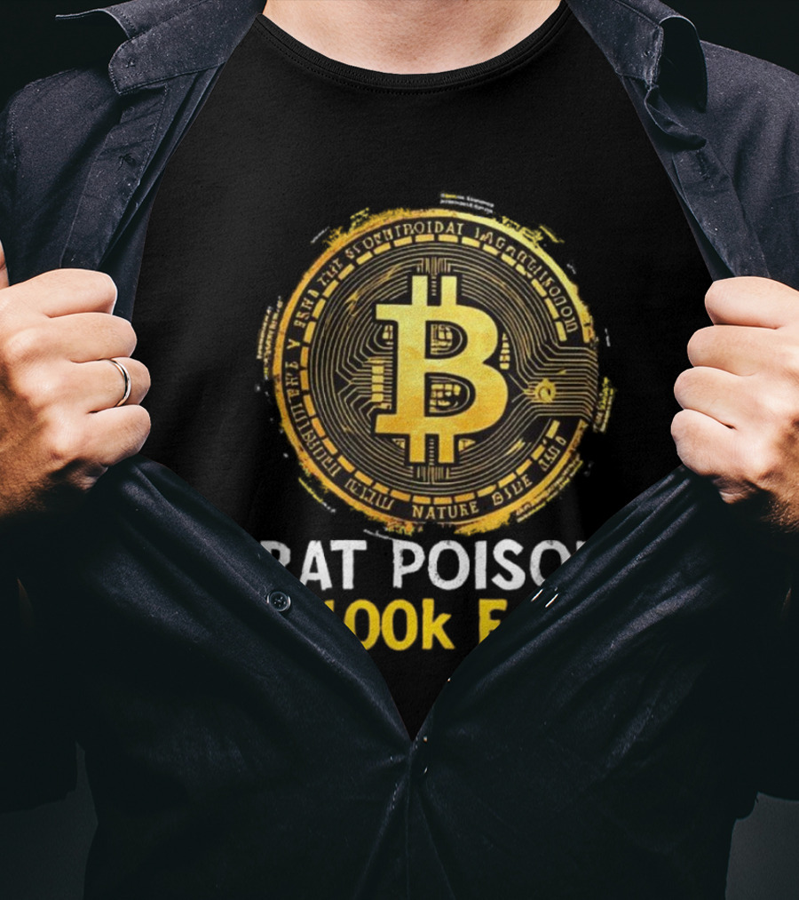 Rat Poison $100k Each Bitcoin Style Coin T-Shirt