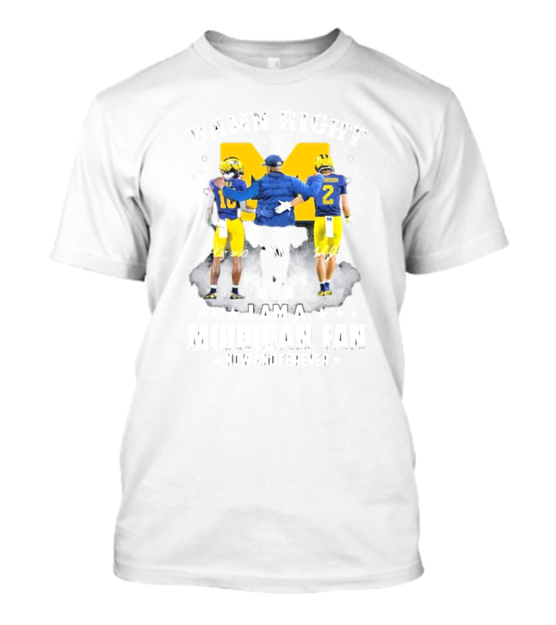 Damn Right I Am A Michigan Wolverines Fan Alex Orji Will Johnson Sherrone Moore Forever T-Shirt