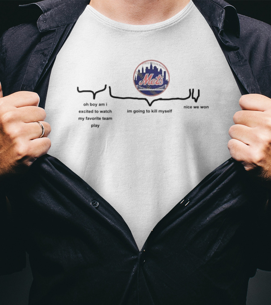 New York Mets Oh Boy Am I Excited To Watch My Favorite Team Play Nice We Won T-Shirt