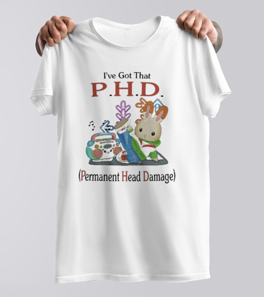 I’ve Got That P.H.D. Permanent Head Damage Bunny With Boombox And Sneakers T-Shirt