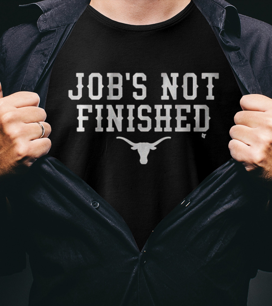 Texas Longhorns Football Job's Not Finished With Longhorn T-Shirt