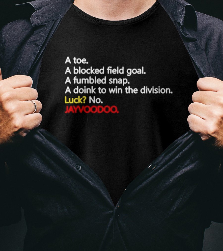 A Toe A Blocked Field Goal A Fumbled Snap A Doink To Win The Division Luck No JAYVOODOO T-Shirt