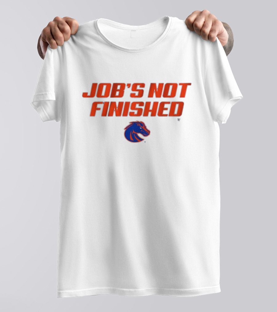 Job’s Not Finished Boise State Broncos NCAA T-Shirt