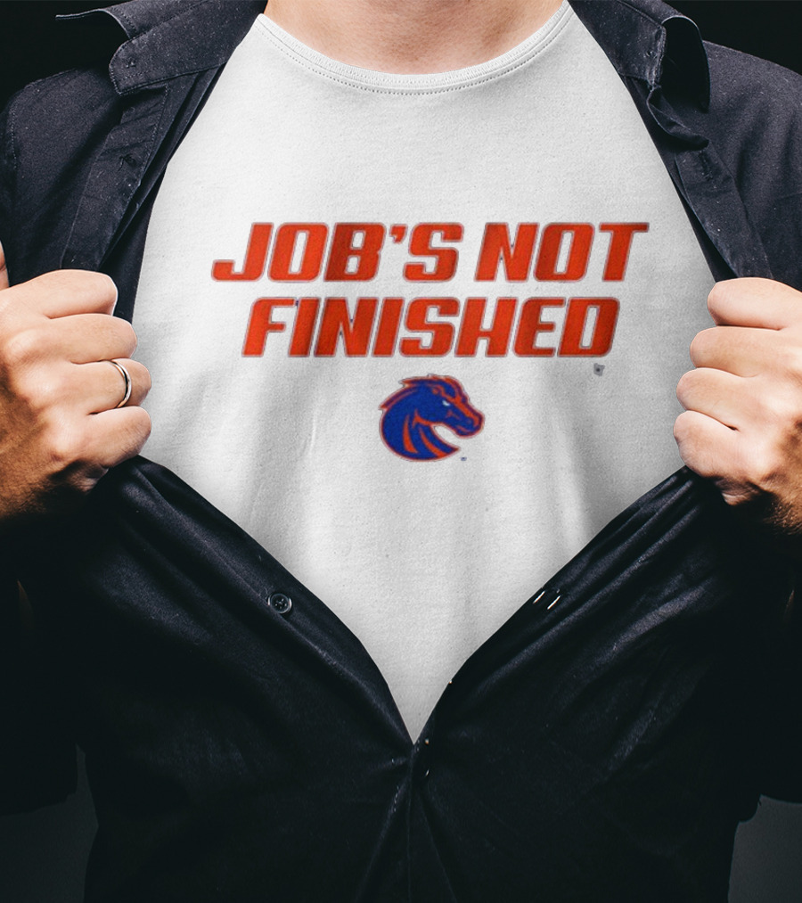 Job’s Not Finished Boise State Broncos NCAA T-Shirt