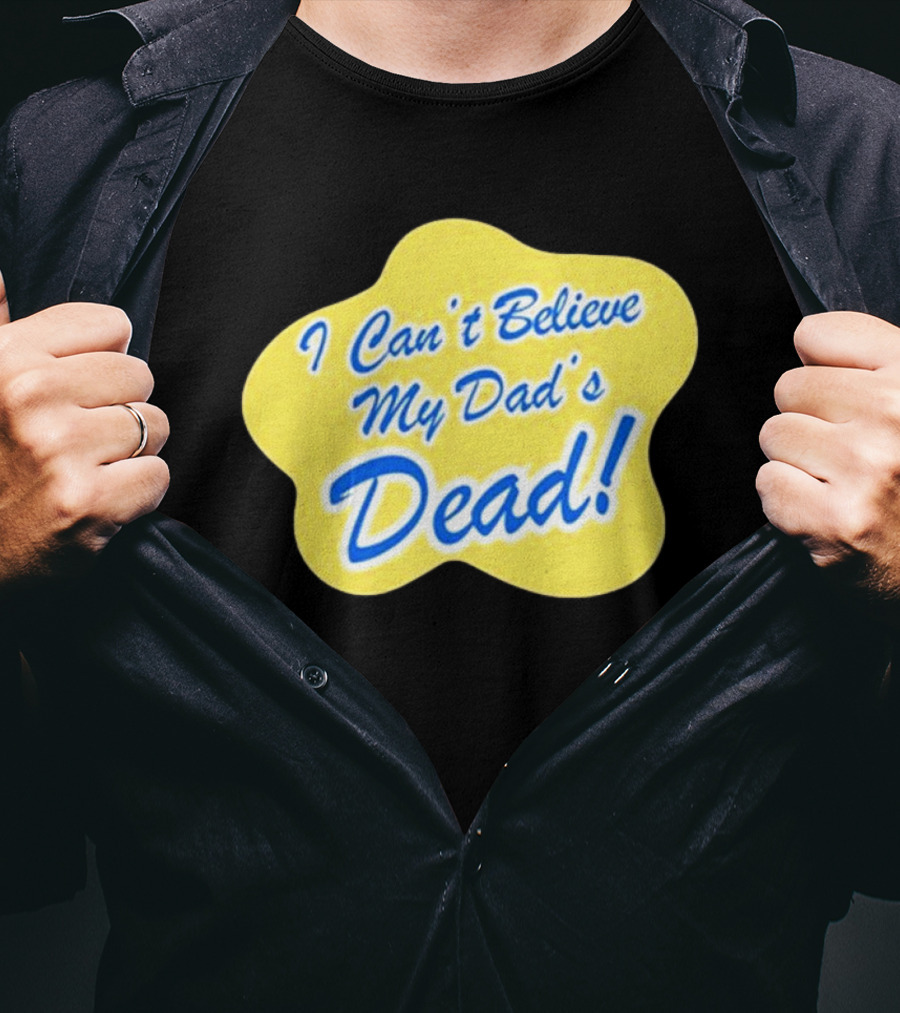 Double Cross I Can’t Believe My Dad’s Dead T-Shirt