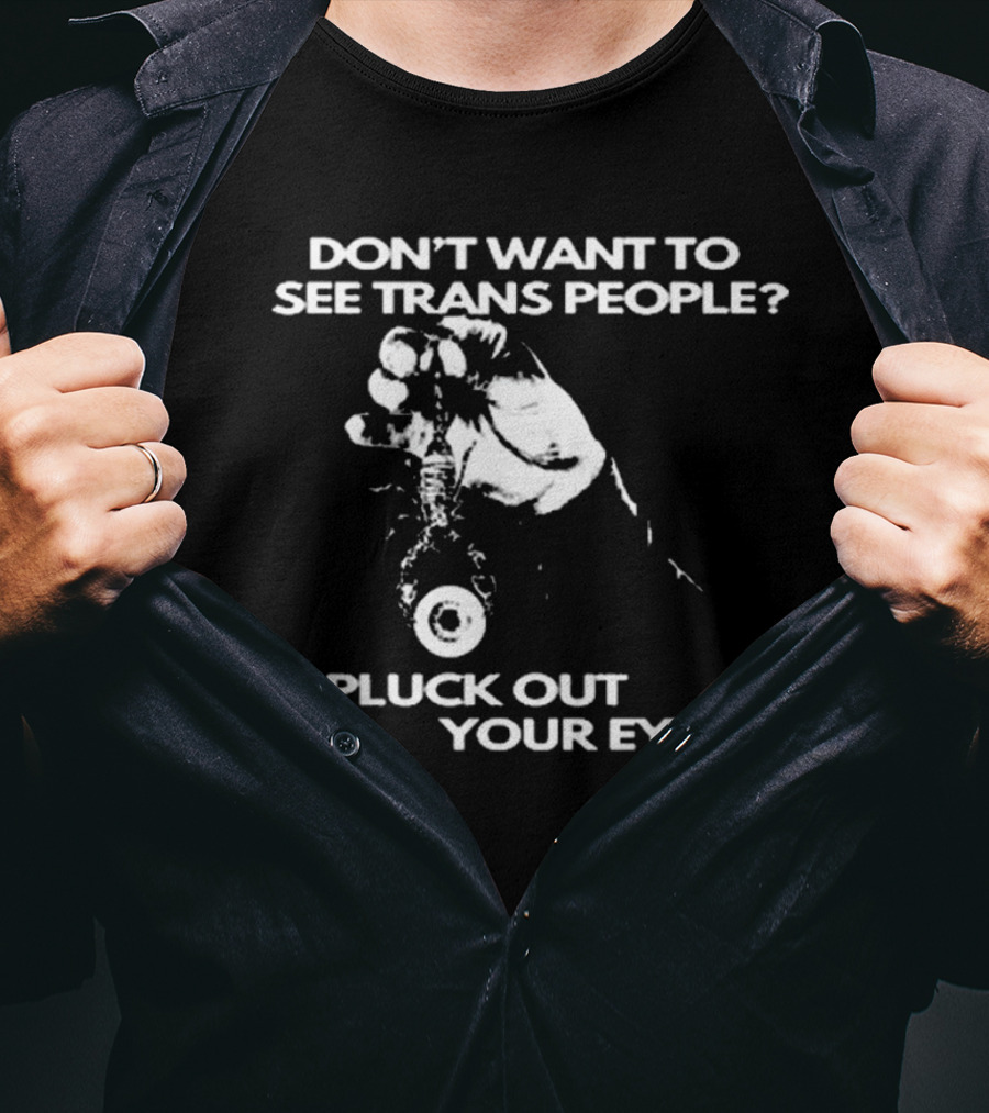 Don't Want To See Trans People Pluck Out Your Eyes Silas Denver T-Shirt