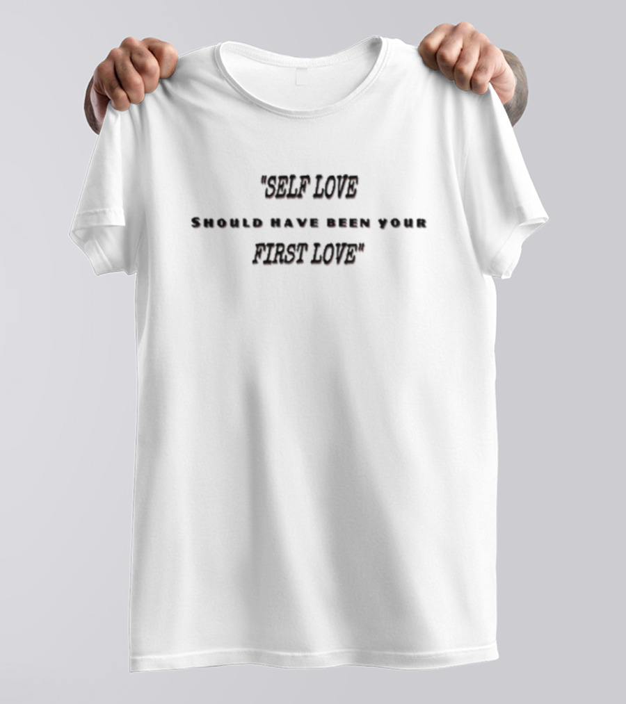 Self Love Should Have Been Your First Love T-Shirt