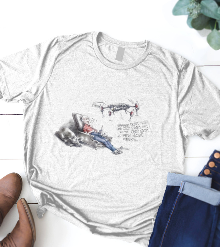 Shhhhh Don’t Wake The Old Fart Up With Drone Mischief And Relaxation T-Shirt