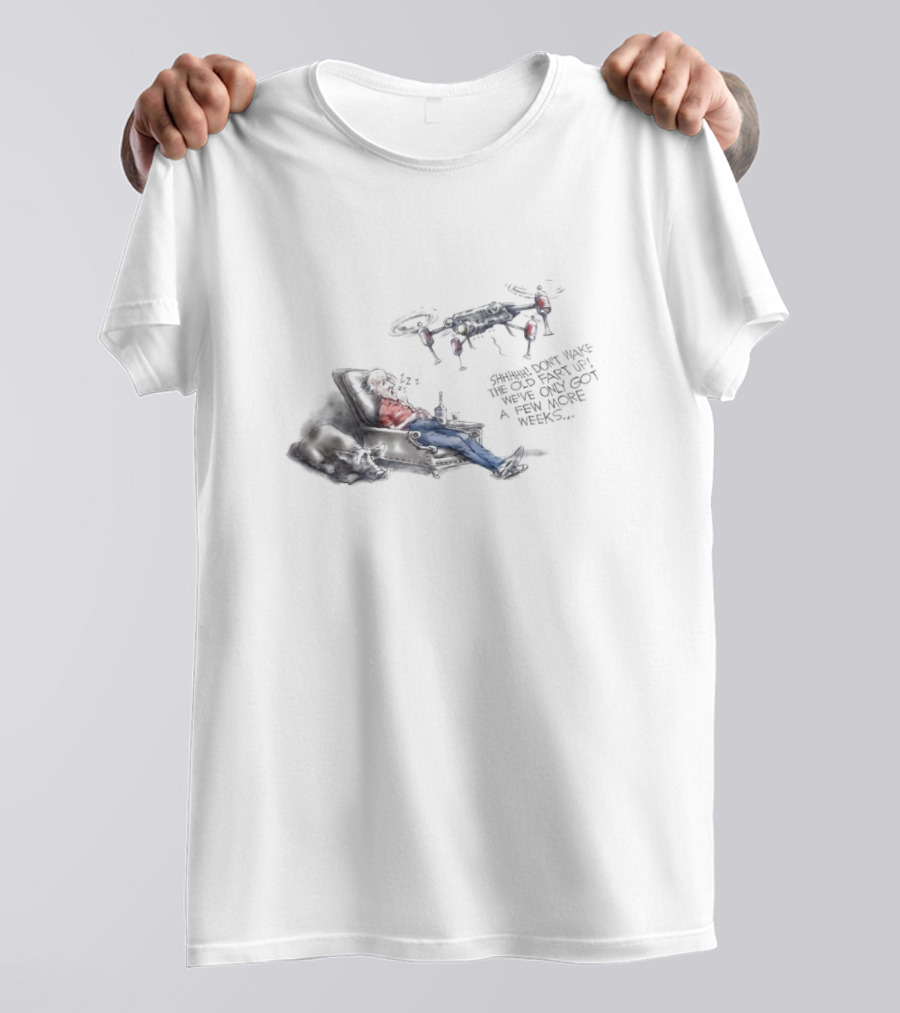 Shhhhh Don’t Wake The Old Fart Up With Drone Mischief And Relaxation T-Shirt