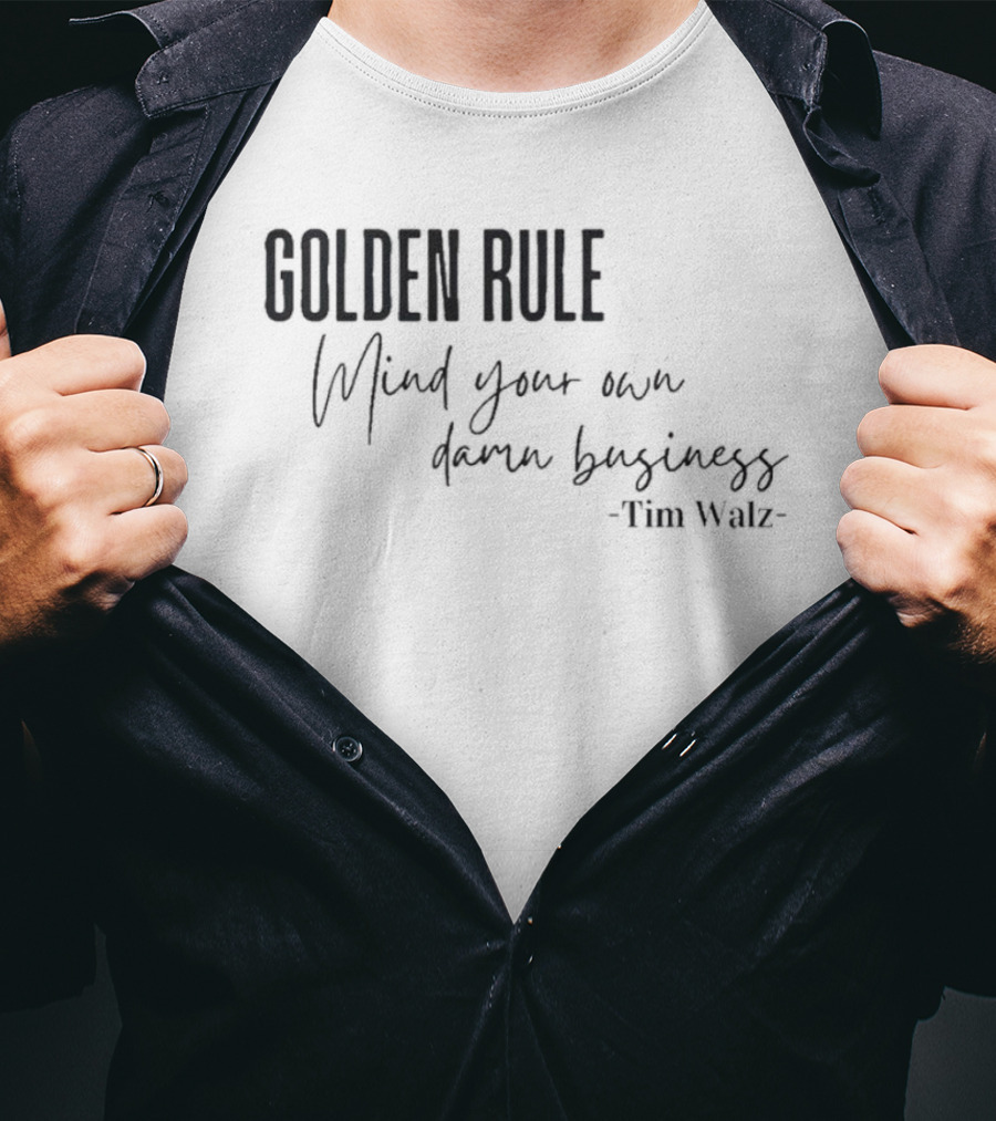 GOLDEN RULE Mind Your Own Damn Business Tim Walz T-Shirt