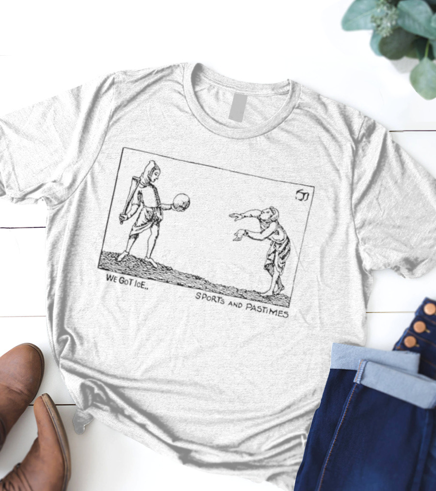 We Got Ice Sports And Pastimes Medieval Style Drawing T-Shirt