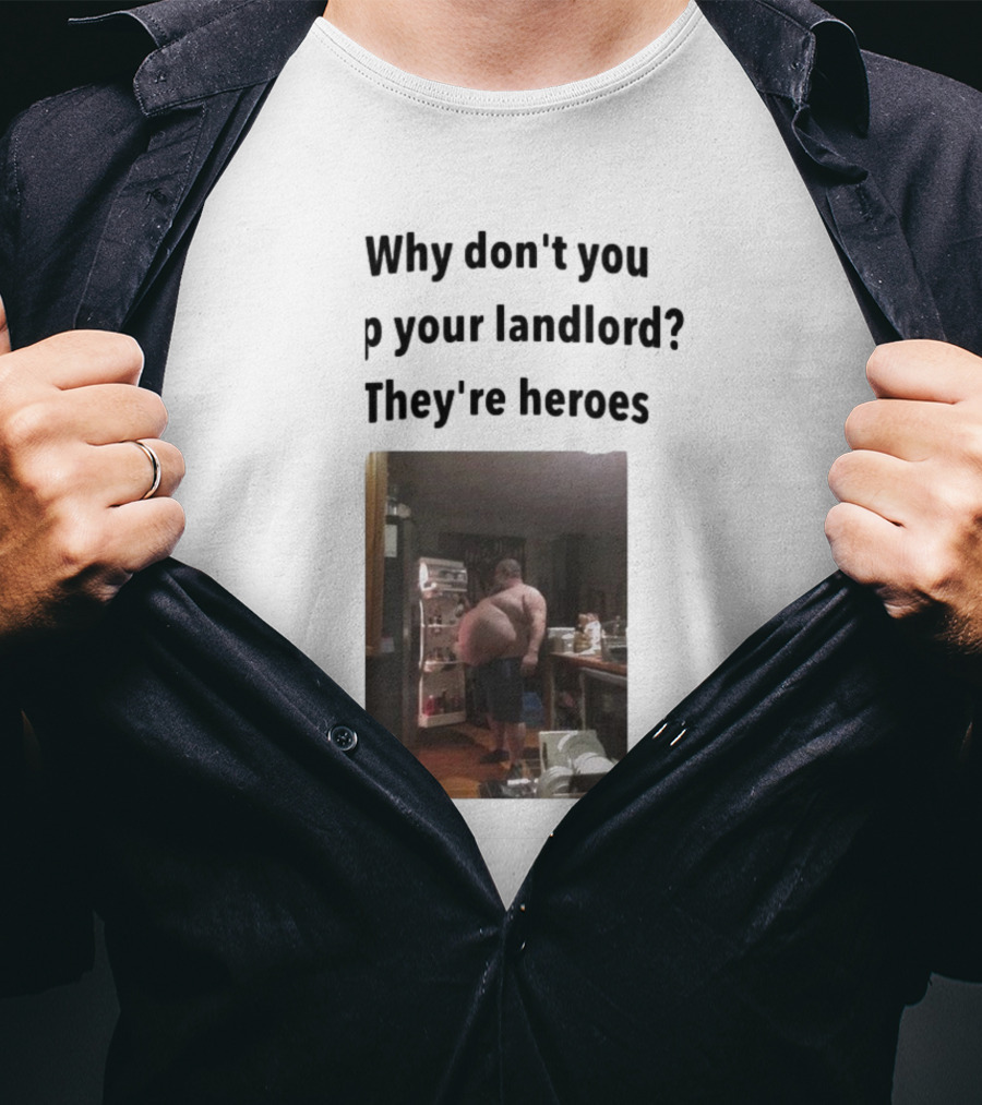 Why Don't You Tip Your Landlord They're Heroes Refrigerator Humor Meme T-Shirt