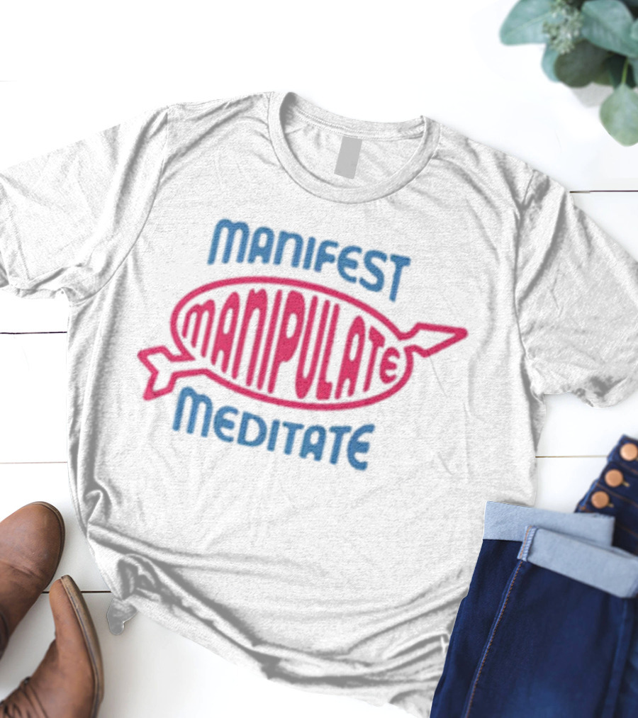 Manifest Manipulate Meditate Samantha Eve Merch MMM T-Shirt