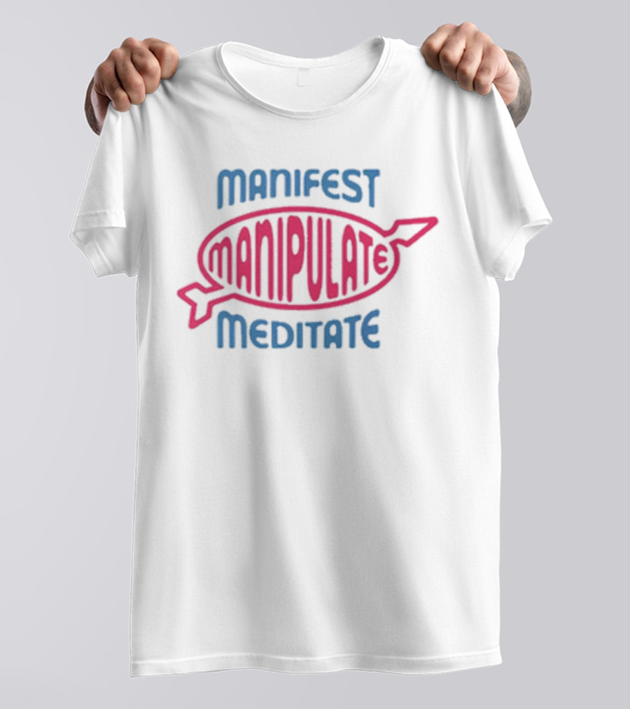 Manifest Manipulate Meditate Samantha Eve Merch MMM T-Shirt