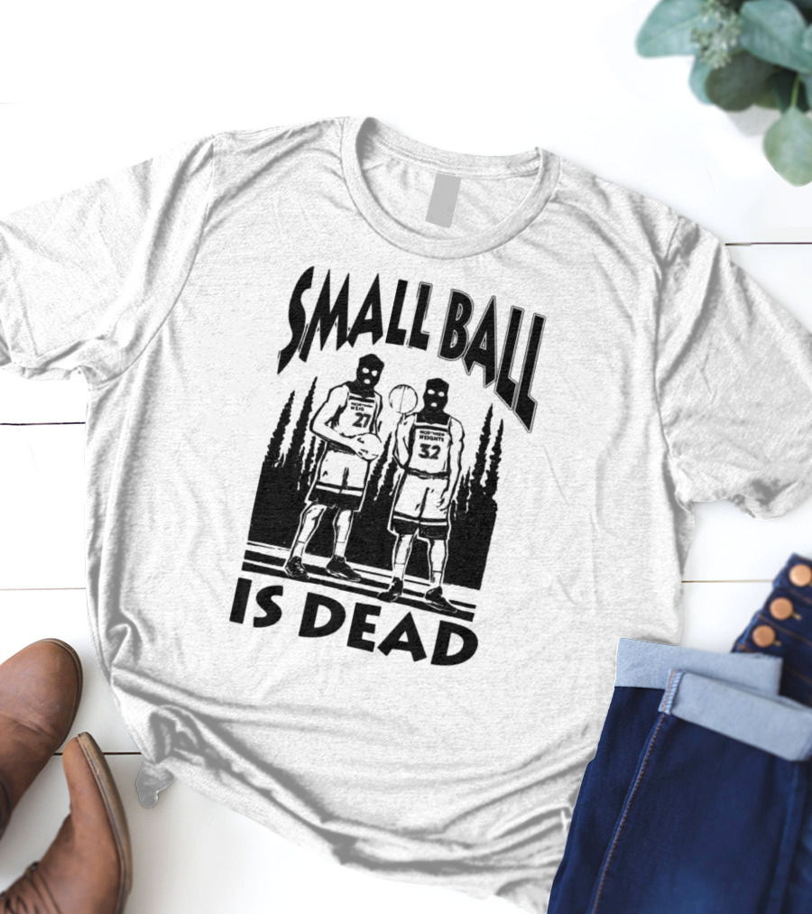 Small Ball Is Dead Hoopers Resort Heights 27 32 T-Shirt