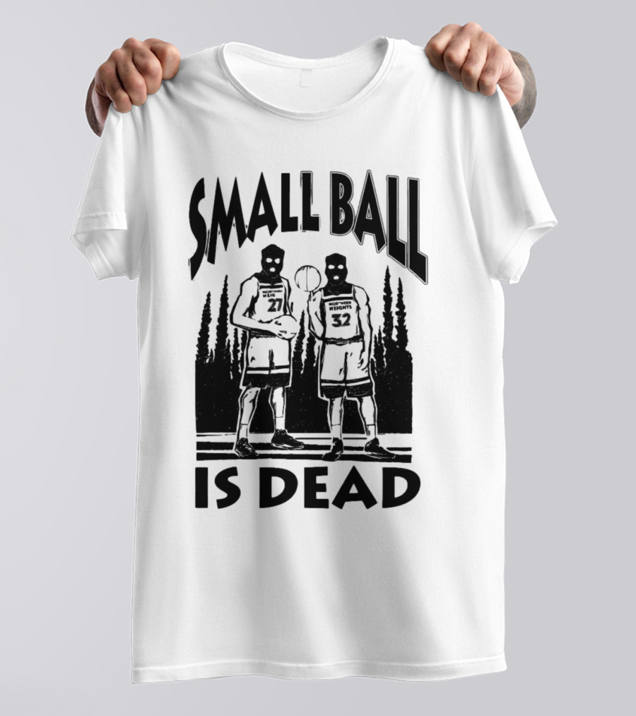 Small Ball Is Dead Hoopers Resort Heights 27 32 T-Shirt