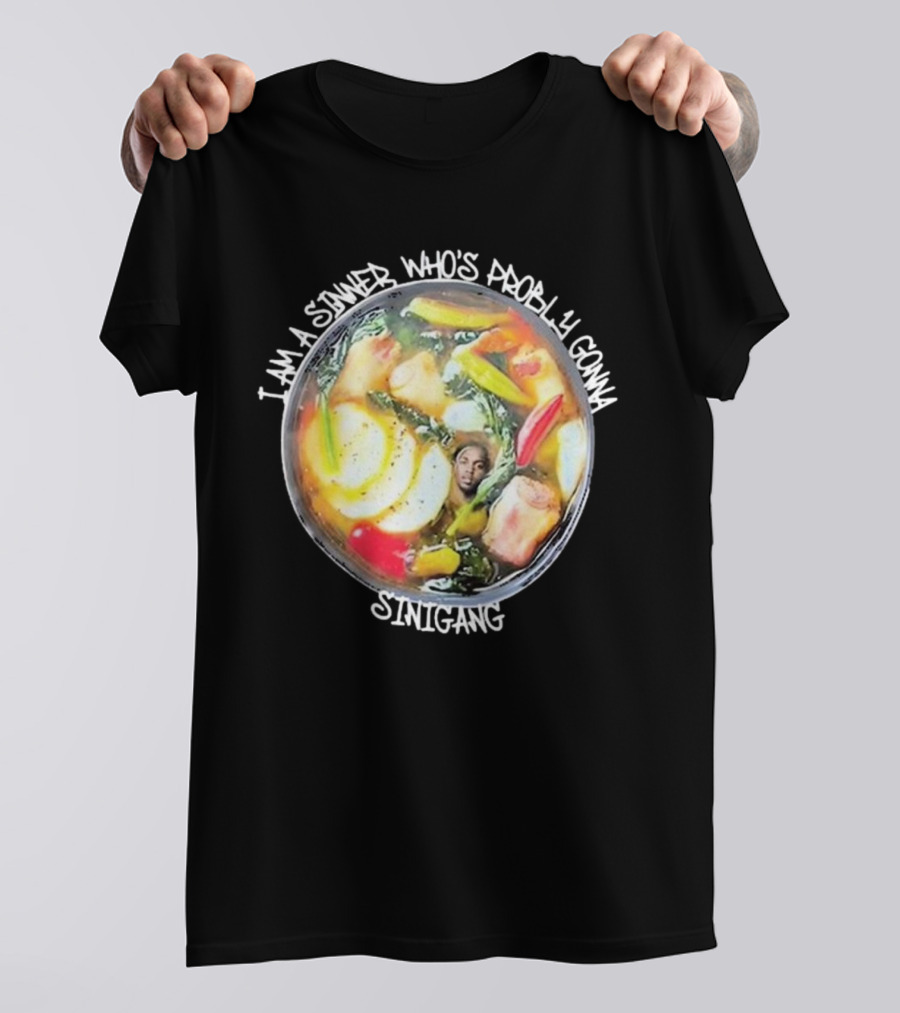 I Am A Sinner Who’s Probably Gonna Sinigang T-Shirt