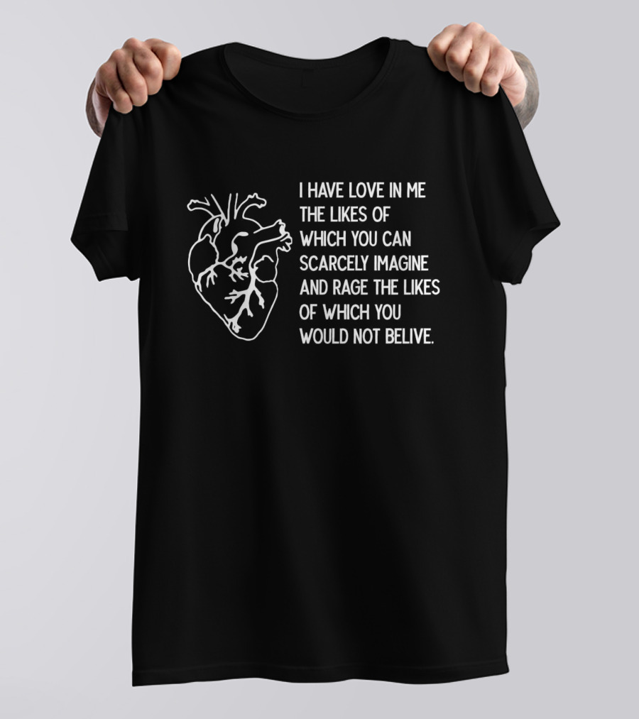 I Have Love And Rage Scarcely Imagined Or Believed With Anatomical Heart T-Shirt