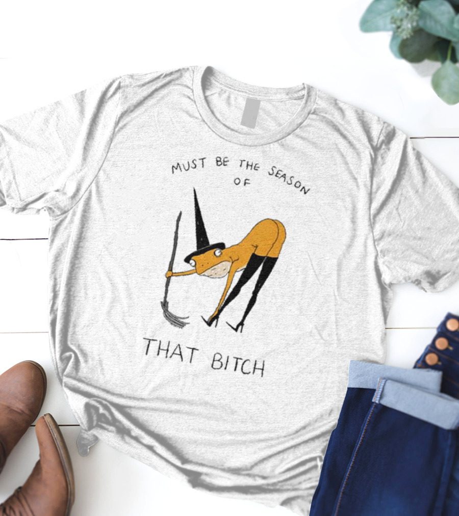 Must Be The Season Of That Bitch Witch Frog Drawing T-Shirt