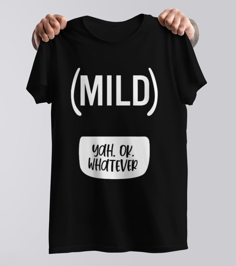 Mild Yah Ok Whatever Casual Attitude Expression T-Shirt