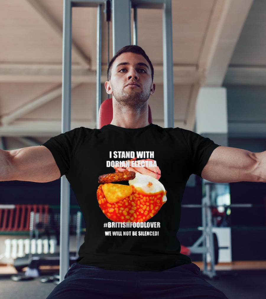I Stand With Dorian Electra British Food Lover We Will Not Be Silenced Beans And Breakfast T-Shirt