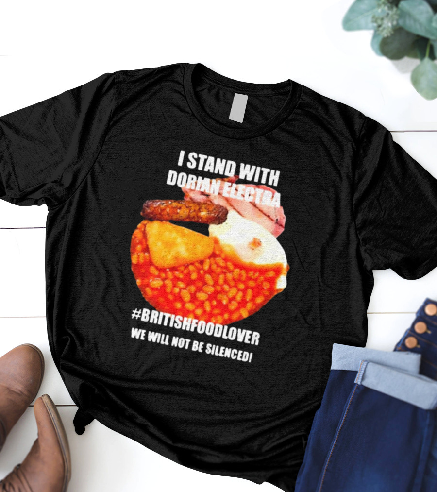 I Stand With Dorian Electra British Food Lover We Will Not Be Silenced Beans And Breakfast T-Shirt