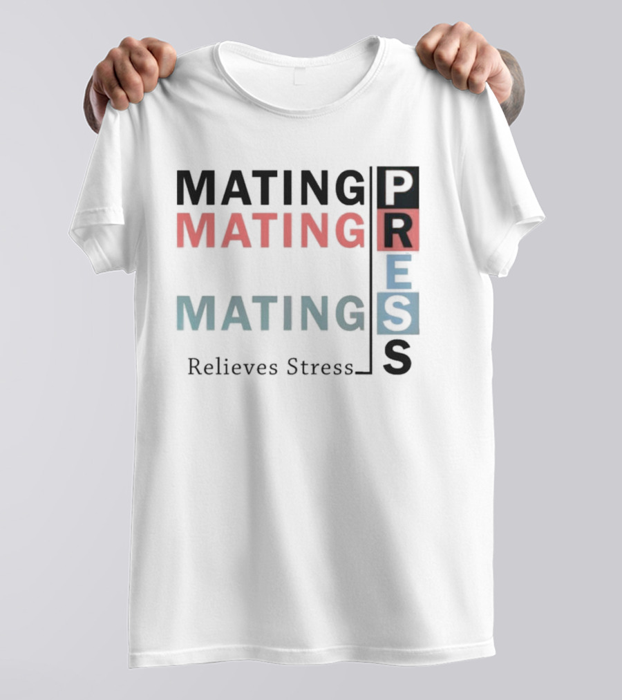 Mating Mating Mating Press Relieves Stress T-Shirt