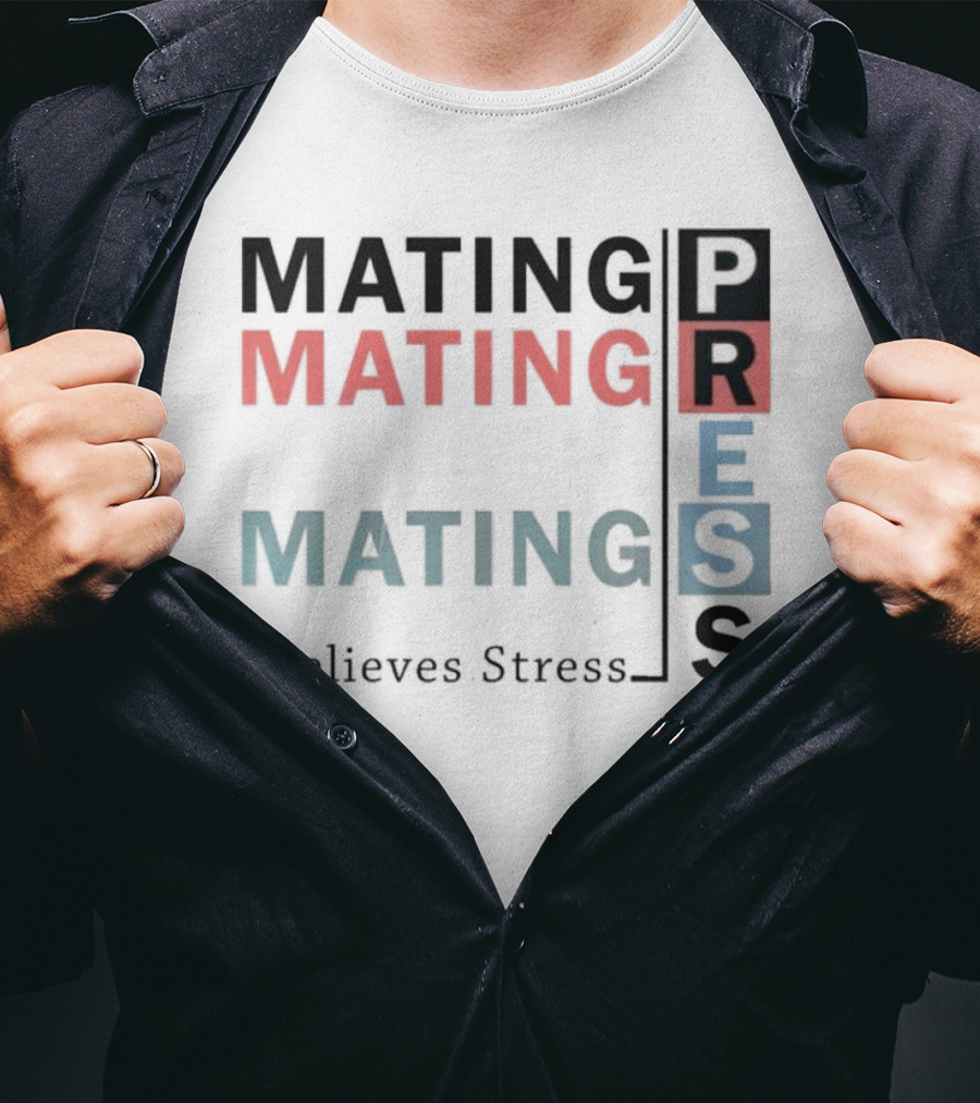 Mating Mating Mating Press Relieves Stress T-Shirt