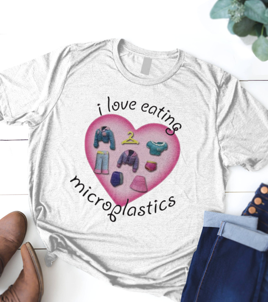 I Love Eating Microplastics Heart With Miniature Clothing In Pink T-Shirt