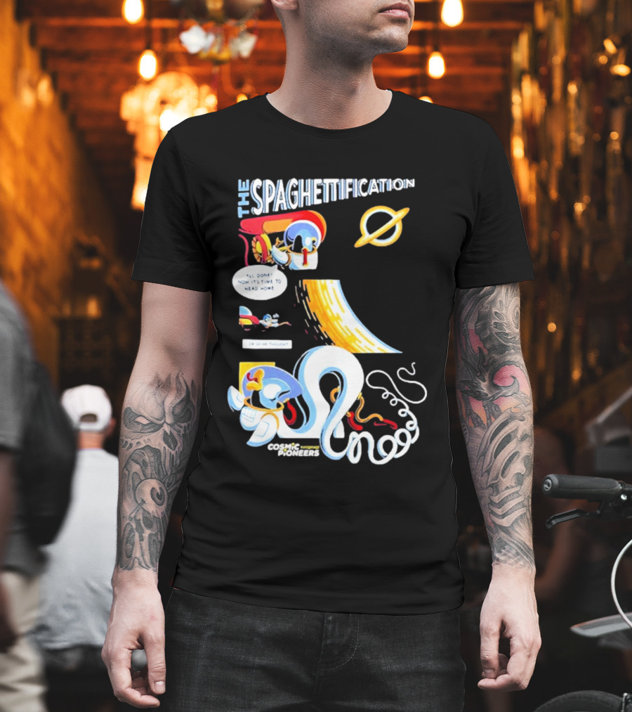 The Spaghettification Cosmic Pioneers Time To Head Home T-Shirt