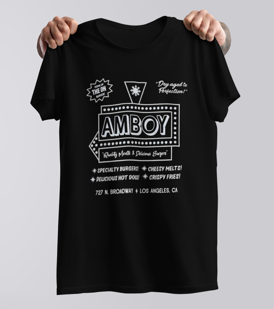 AMBOY Home Of The DH Burger Quality Meats Specialty Burgers Delicious Hot Dogs Cheesy Melts Crispy Fries Dry Aged To Perfection 727 N. Broadway Los Angeles CA T-Shirt