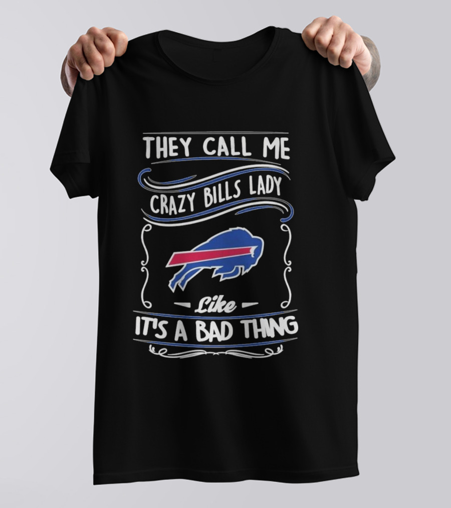 They Call Me Crazy Bills Lady Like It's A Bad Thing Buffalo Bills T-Shirt