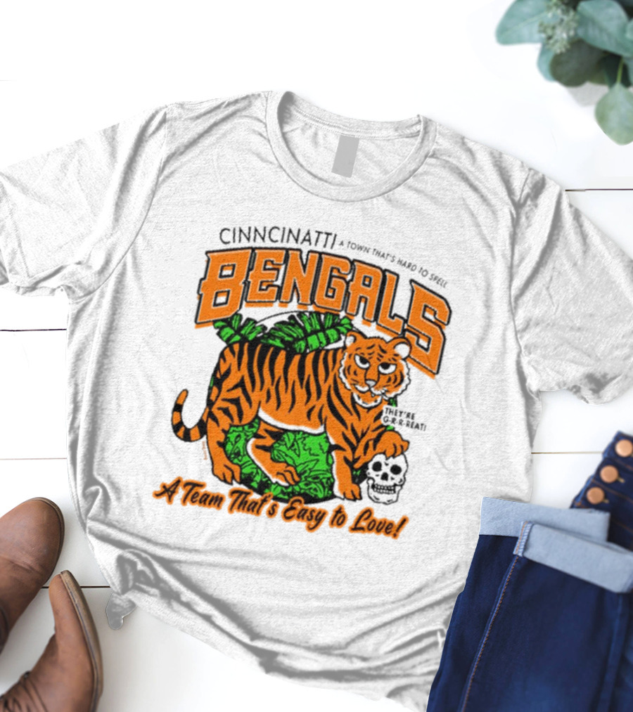 Cincinnatti Bengals They're G-R-R-reat A Town That's Hard To Spell A Team That's Easy To Love T-Shirt