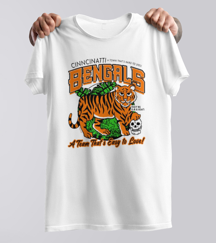 Cincinnatti Bengals They're G-R-R-reat A Town That's Hard To Spell A Team That's Easy To Love T-Shirt