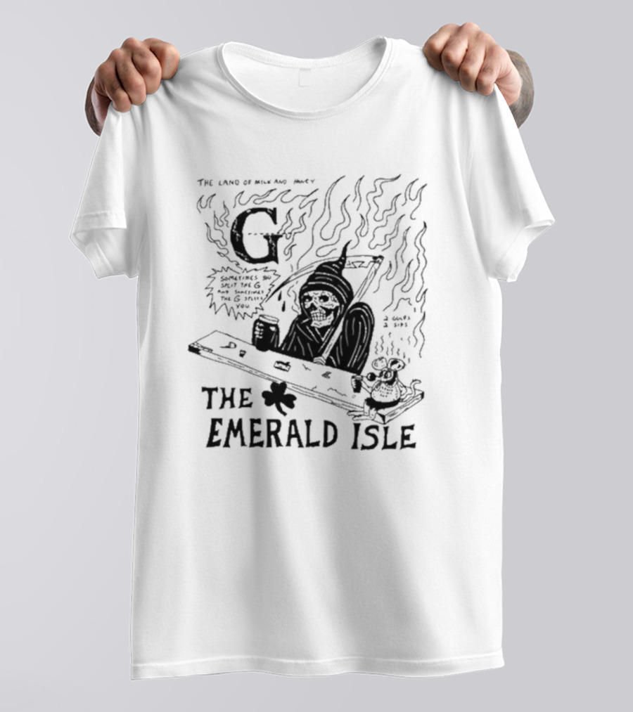 The Land Of Milk And Honey G Sometimes You Split The G And Sometimes The G Splits You The Emerald Isle Skeleton And Shamrock T-Shirt