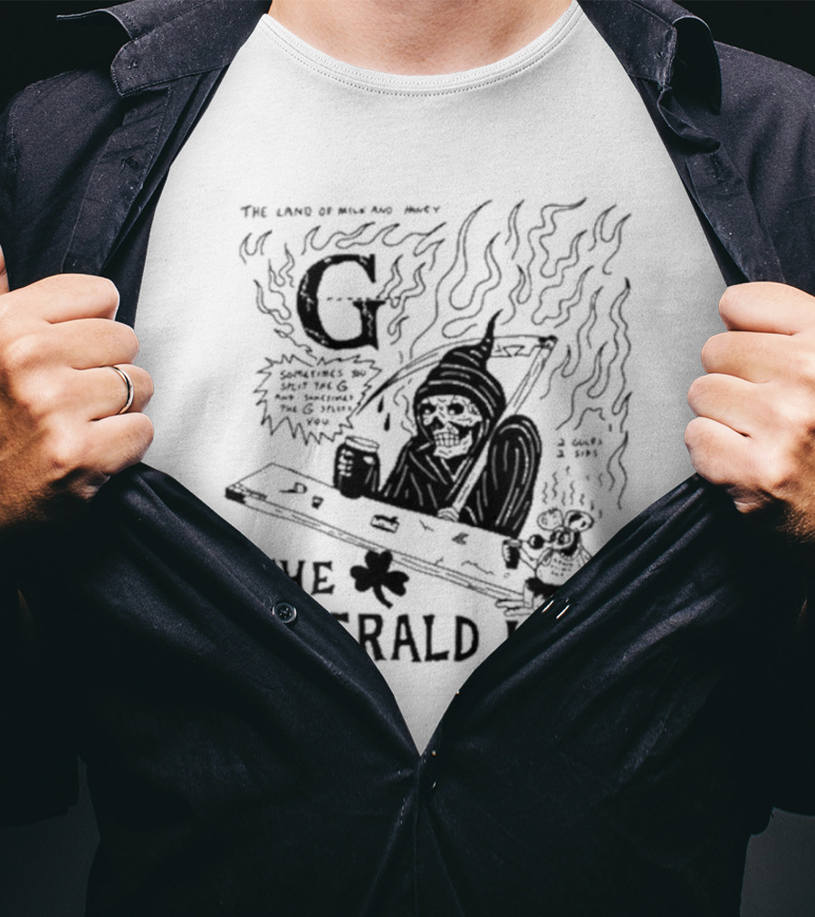 The Land Of Milk And Honey G Sometimes You Split The G And Sometimes The G Splits You The Emerald Isle Skeleton And Shamrock T-Shirt