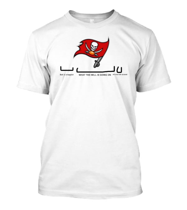 Tampa Bay Buccaneers Ball Is Snapped What The Hell Is Going On Oh Nice We Scored Flag T-Shirt